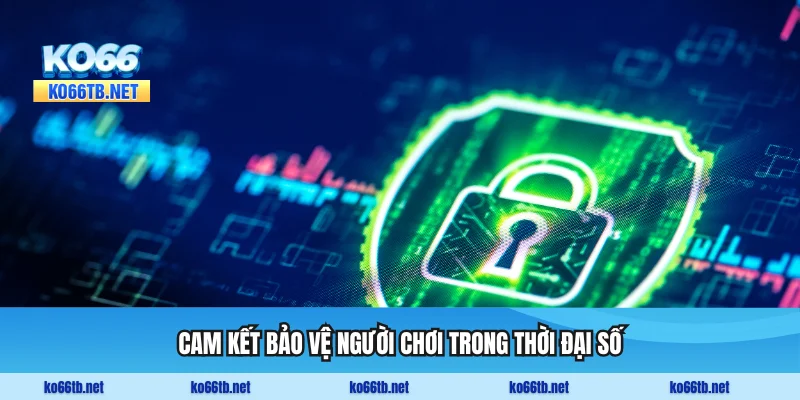 Cam kết bảo vệ người chơi trong thời đại số