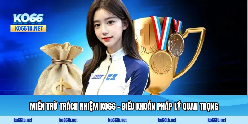 Miễn Trừ Trách Nhiệm KO66 - Điều Khoản Pháp Lý Quan Trọng