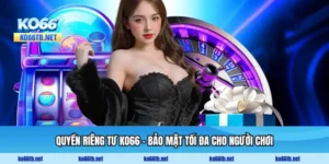 Quyền Riêng Tư KO66 - Bảo Mật Tối Đa Cho Người Chơi