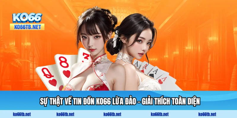 Sự Thật Về Tin Đồn KO66 Lừa Đảo - Giải Thích Toàn Diện