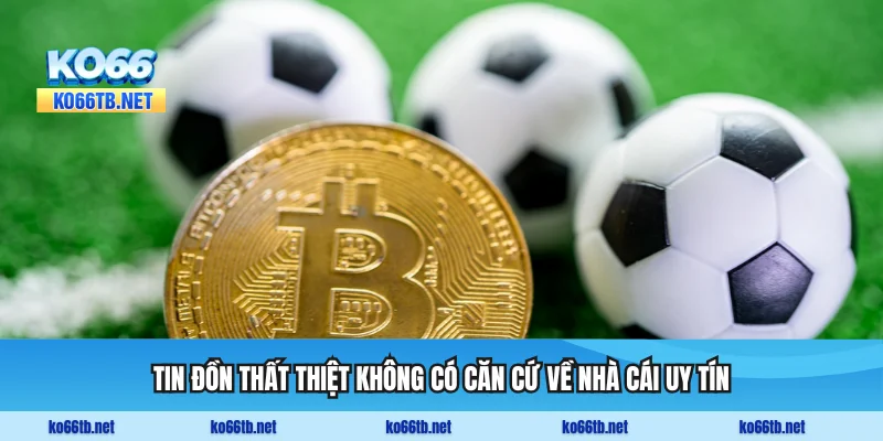 Tin đồn thất thiệt không có căn cứ về nhà cái uy tín