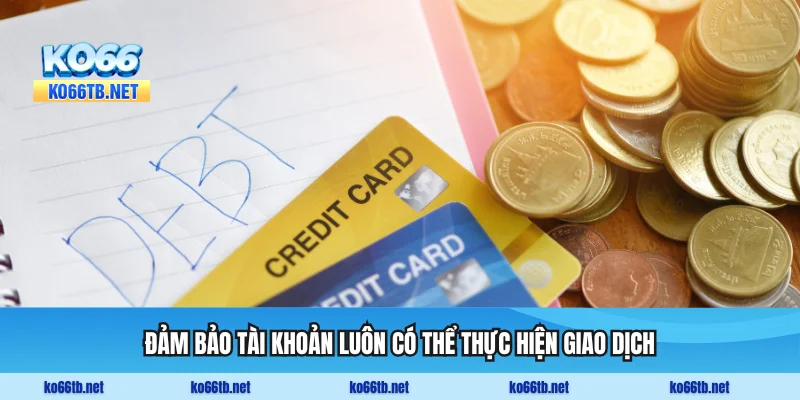 Đảm bảo tài khoản luôn có thể thực hiện giao dịch