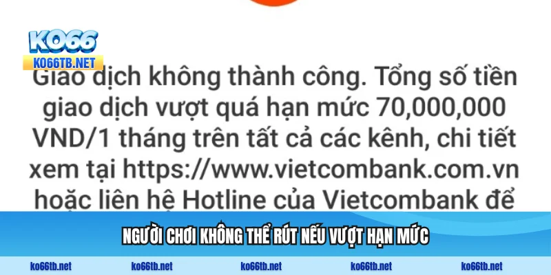 Người chơi không thể rút nếu vượt hạn mức