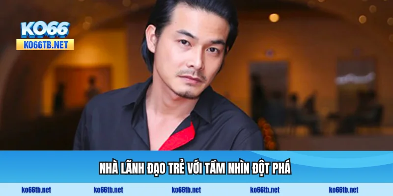 Nhà lãnh đạo trẻ với tầm nhìn đột phá trong ngành giải trí số