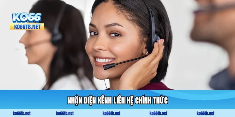 Nhận diện kênh liên hệ chính thức để tránh lừa đảo