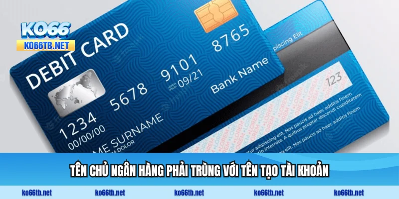 Tên chủ ngân hàng phải trùng với tên tạo tài khoản