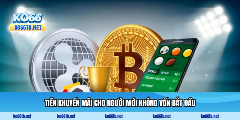 Tiền khuyến mãi cho người mới không vốn bắt đầu